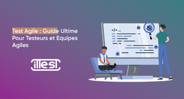 Test Agile : Guide Ultime Pour Testeurs et Équipes Agiles