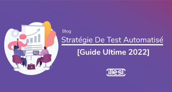 Stratégie De Test Automatisé [Guide Ultime 2022]